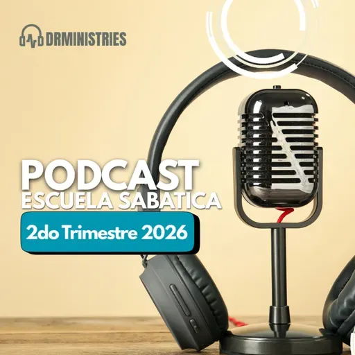 Episode 525: Escuela Sabática - Lectura 08 de Mayo del 2026