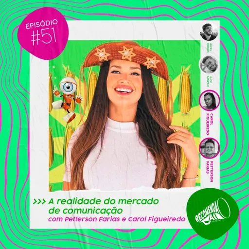 #52 - TRABALHAR COM JULIETTE, A REALIDADE DO MERCADO & MAIS COM CAROL FIGUEIREDO E PETTERSON FARIAS