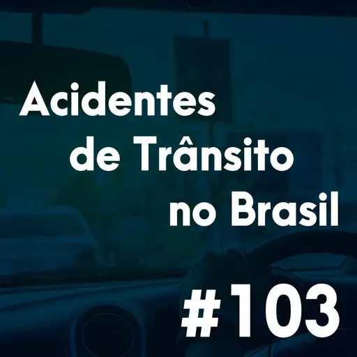 #103 - Os acidentes de trânsito no Brasil e os fatores motivadores