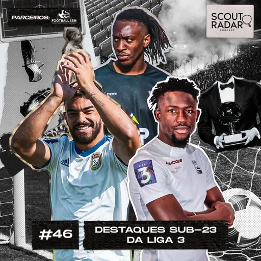 #46 Scout Radar | Destaques sub-23 da Liga 3