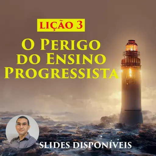 Lição 3 - O Perigo do Ensino Progressista - EBD - 3º Trimestre de 2023 - 106