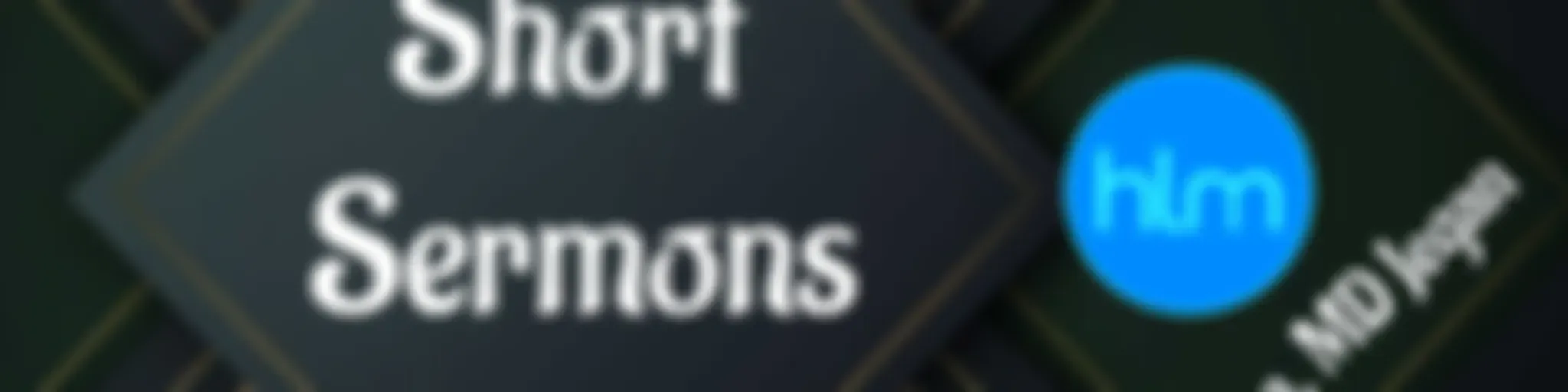 HLM Podcast - Short Sermons