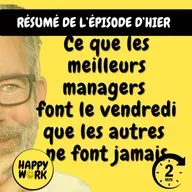 Happy Work - Management & bien-être au travail - Résumé — Ce que les meilleurs managers font le vendredi que les autres ne font jamais
