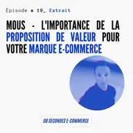 EXTRAIT (épisode #19) : Mous - L'importance de la proposition de valeur pour votre marque e-commerce
