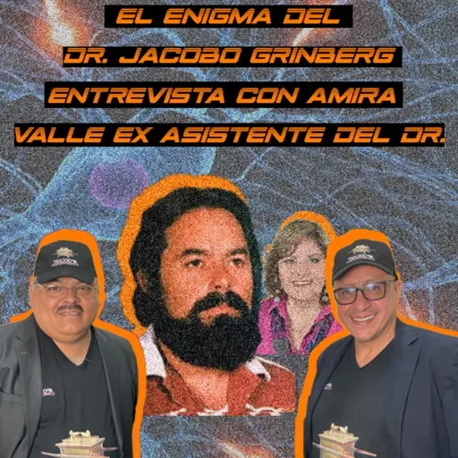 EL ENIGMA DEL DOCTOR JACOBO GRINBERG - ENTREVISTA CON AMIRA VALLE ASISTENTE DEL DR. GRINBERG