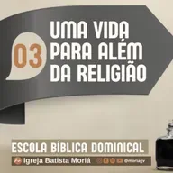 Uma vida para além da religião - Pra. Jacqueline Coelho - Escola Bíblica Dominical [16.11.2025]