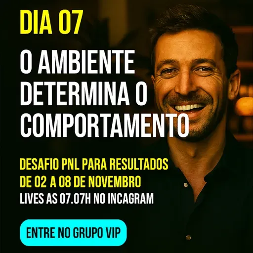 Episódio 549 - O Poder do Ambiente e os seus Resultados - Dia 07 Desafio PNL para Resultados