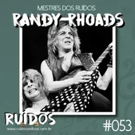 #053 - Mestres dos Ruídos VI: Randy Rhoads com Márcio Okayama