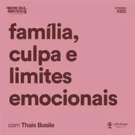 família, culpa e limites emocionais, com Thais Basile