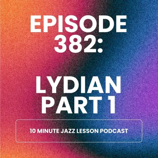 Episode 382 - Lydian Part 1