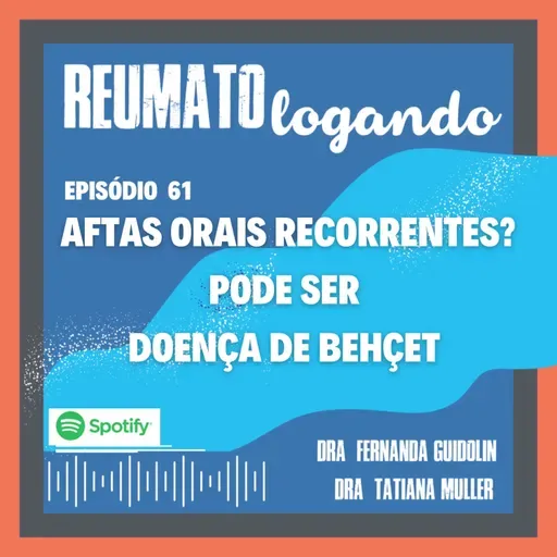 #61: Aftas orais recorrentes? Pode ser doença de Behçet