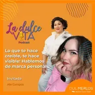 Lo que te hace creíble te hace visible: Hablemos de marca personal - La Dulce Vita Ep. 10