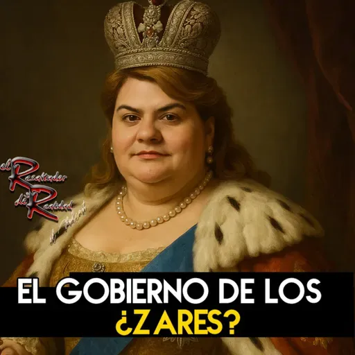 Ep.226 El gobierno de los ¿zares? | El Resaltador de la Realidad