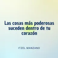 Las cosas más poderosas suceden dentro de tu corazón | Conferencia 25-01-26