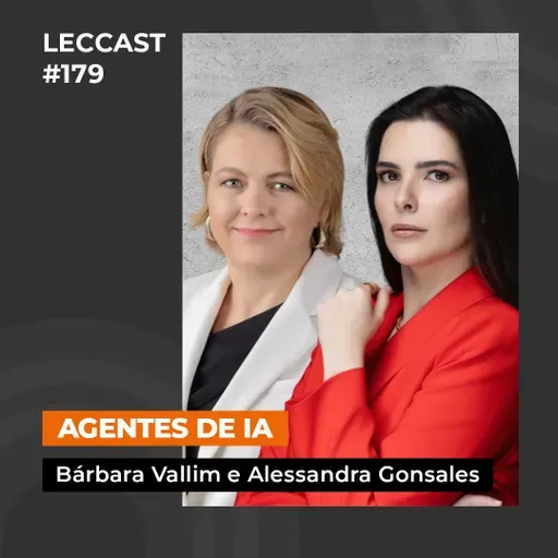 #179 | Agentes de IA: Riscos e Oportunidades | Com Bárbara Vallim e Alessandra Gonsales