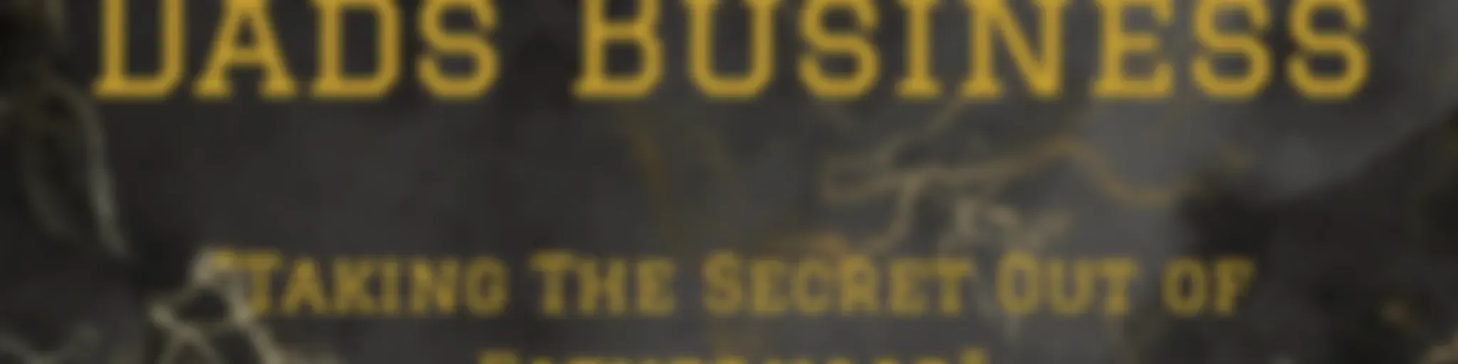 (not so) Secret Dads Business
