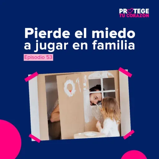 #53 Pierde el miedo a jugar en familia