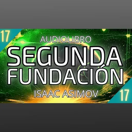 Segunda Fundacion de Isaac Asimov - Capítulo 17 (Audiolibro en español con voz humana)
