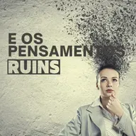 Episódio 112 - Como lidar com pensamentos ruins?