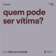 fissuras #2: mudei de ideia, com Marcela Ceribelli