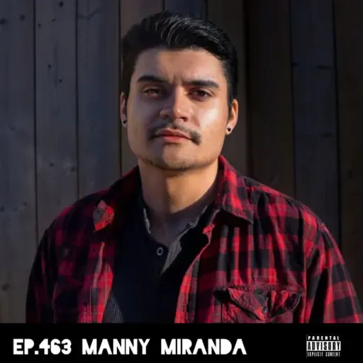 Ep.463 Manny Miranda
