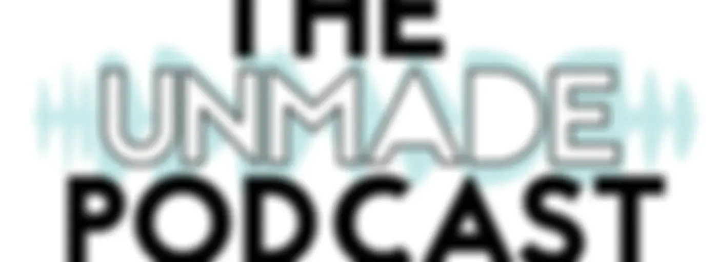 The Unmade Podcast