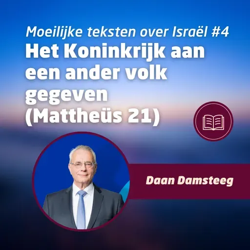 Het Koninkrijk aan een ander volk gegeven • Moeilijke teksten over Israël #4