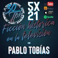 5x21 Ficción histórica en la televisión (con Pablo Tobías)
