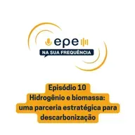 EPE na sua Frequência: #10 Hidrogênio e biomassa: uma parceria estratégica para descarbonização