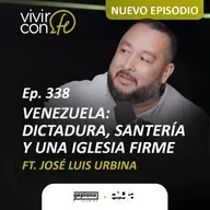 338. Venezuela: dictadura, santería y una iglesia firme Ft. José Luis Urbina.