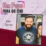 Alex Terras - Papo Fora do Eixo Podcast
