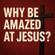 Why Be Amazed at Jesus? Five OT Images at the Cross (John 19.31-37)