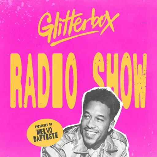 Glitterbox Radio Show 462: Hosted by Melvo Baptiste