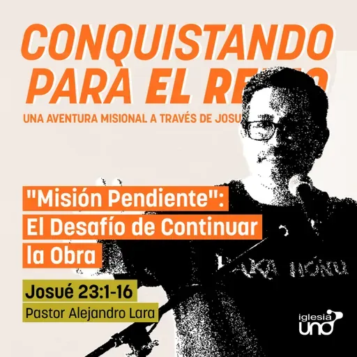 CONQUISTANDO PARA EL REINO 12: "Misión Pendiente": El Desafío de Continuar la Obra