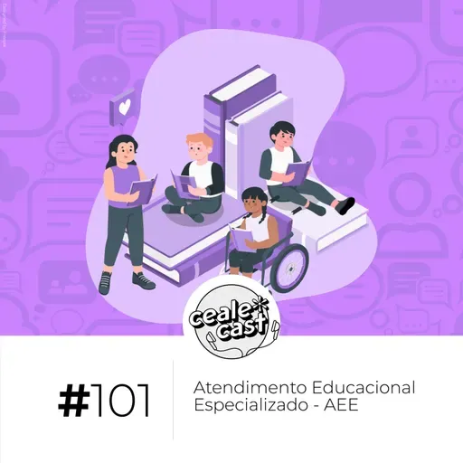 Cealecast #101: Atendimento Educacional Especializado - AEE