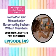 2026 Goal Setting for Teachers: How to Plan Your Microschool or Homeschooling Business Without Overwhelm