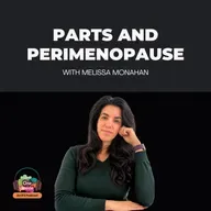 Parts and Perimenopause with Melissa Monahan — IFS for the Transition Nobody Warned Us About