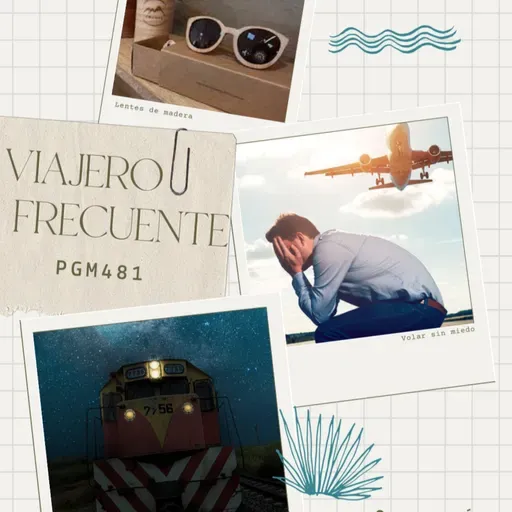 Viajero Frecuente #481: Lentes de Madera - Miedo a Volar - Federico Pizarro es Producciones Ferroviarias