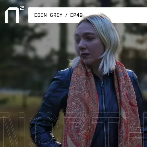 Eden Grey on North² podcast on process, patching, and personal growth