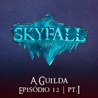 A Guilda Pt.1 | Skyfall RPG T02E12