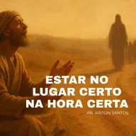 Estar no Lugar Certo e na Hora Certa | Pr. Airton | Marcos 10:46–52