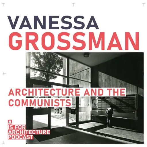 Vanessa Grossman: Architecture and the communists.
