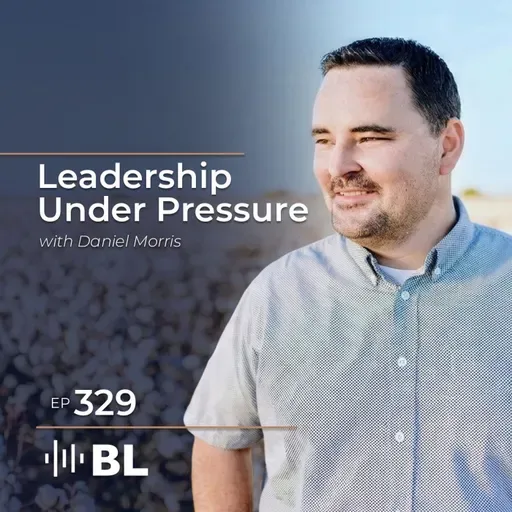 Leadership Under Pressure with Daniel Morris
