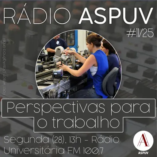 Rádio ASPUV #11/25 | Perspectivas para o trabalho