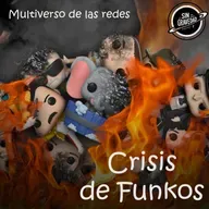 Multiverso de las redes - La crisis de los Funko
