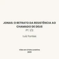 Jonas: O retrato da resistência ao chamado de Deus pt. 1/2 - Luiz Fontes