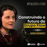 #186: SARAH BUCHWITZ, CEO do Flow: De Podcast a Ecossistema de Mídia & Tecnologia
