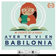 194 - Ayer te vi en Babilonia - Mi cuento en la radio