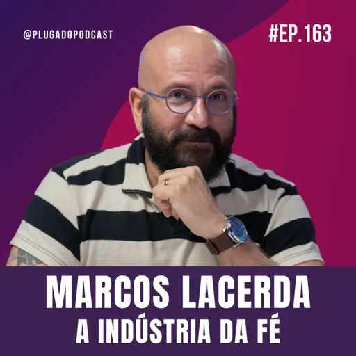 MARCOS LACERDA | A VERDADE SOBRE COACHS, GURUS E FALSOS PROFETAS - Plugado Podcast #163