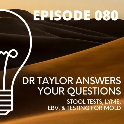 080-Dr Taylor Talks Stool Tests, Lyme, EBV, & Testing for Mold